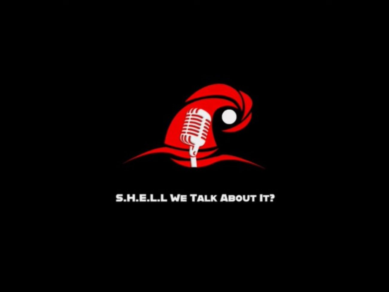SHELL We Talk About It Podcast Episode 2